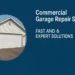 Commercial Garage Door Repair Services: Fast, Reliable & Expert Solutions
